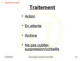 Traitement Gestion des e-mails Action En attente Archive Ne pas oublier: suppression/corbeille 