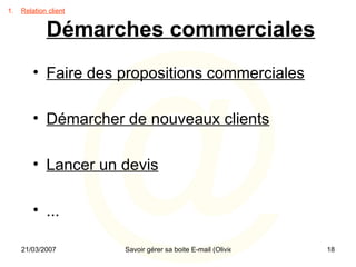Démarches commerciales Relation client Faire des propositions commerciales Démarcher de nouveaux clients Lancer un devis ... 