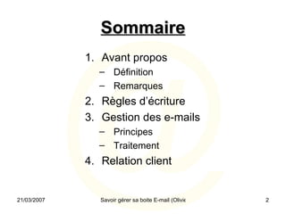 Sommaire Avant propos Définition Remarques Règles d’écriture Gestion des e-mails Principes Traitement Relation client 