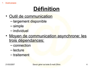 Définition Outil de communication largement disponible simple individuel Moyen de communication asynchrone: les trois dépendances: connection lecture traitement Avant propos 