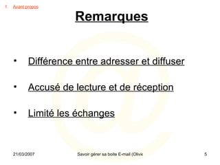 Remarques Différence entre adresser et diffuser Accusé de lecture et de réception Limité les échanges Avant propos 