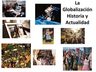 La Globalización Historia y Actualidad 