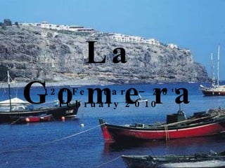La Gomera 12 th  February – 26 th  February 2010  