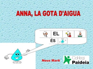 ANNA, LA GOTA D'AIGUA Neus Martí 