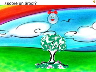 ¿sobre un árbol?  