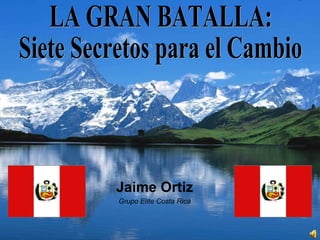 Jaime Ortiz Grupo Elite Costa Rica LA GRAN BATALLA:  Siete Secretos para el Cambio 