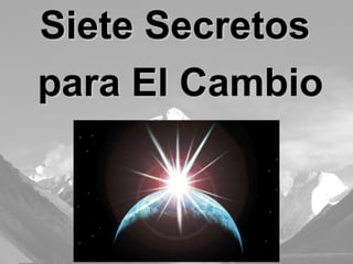 Siete Secretos  para El Cambio 