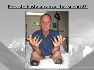 Persiste hasta alcanzar tus sueños!!! 