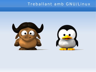 Treballant amb GNU/Linux 