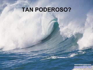 TAN PODEROSO? 