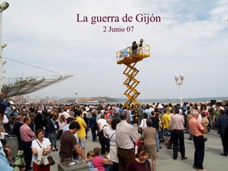 La guerra de Gijón 2 Junio 07 