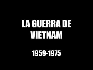 LA GUERRA DE VIETNAM 1959-1975 