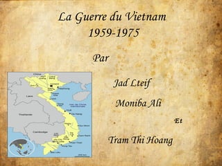 La Guerre du Vietnam  1959-1975 Par Jad Lteif Moniba Ali Et Tram Thi Hoang 