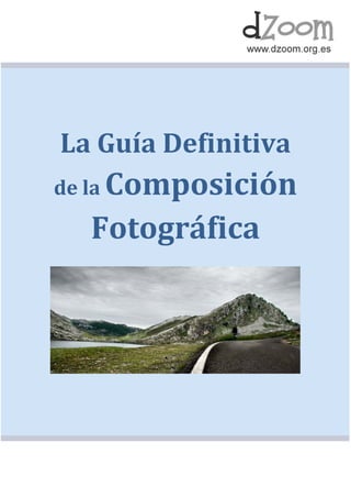 La Guía Definitiva
de la Composición
Fotográfica
 