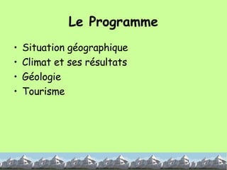 Le Programme Situation géographique Climat et ses résultats  Géologie  Tourisme 