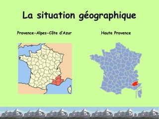 La situation géographique Haute Provence Provence-Alpes-Côte d’Azur 