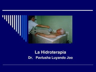 La Hidroterapia Dr.  Pavlusha Luyando Joo 
