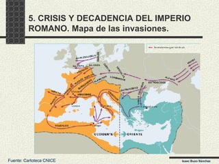 5. CRISIS Y DECADENCIA DEL IMPERIO ROMANO. Mapa de las invasiones. Fuente: Cartoteca CNICE Isaac Buzo Sánchez 