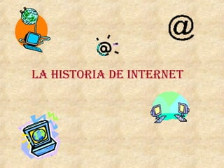 LA HISTORIA de INTERNET   
