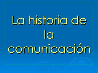 La Historia De La ComunicacióN