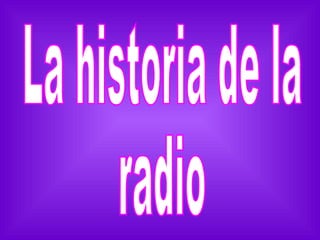 La historia de la  radio 