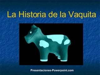 La Historia de la Vaquita Presentaciones-Powerpoint.com 