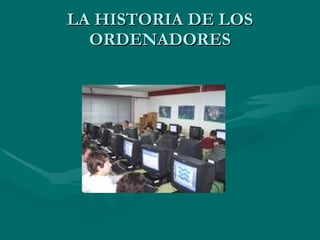 LA HISTORIA DE LOS ORDENADORES 