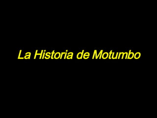 La Historia de Motumbo  