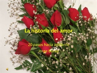 La historia del amor 20 pasos hacia adelante Jorge Bucay 
