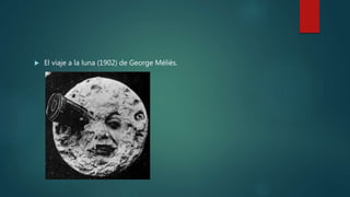  El viaje a la luna (1902) de George Méliès.
 