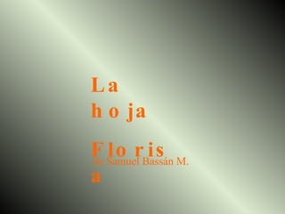 La hoja  Florisa de Samuel Bassán M. 