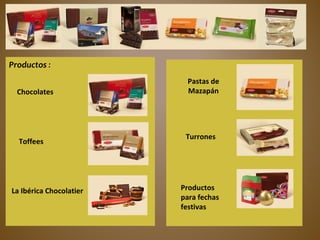 Productos :
Chocolates
Toffees
Pastas de
Mazapán
Turrones
Productos
para fechas
festivas
La Ibérica Chocolatier
 