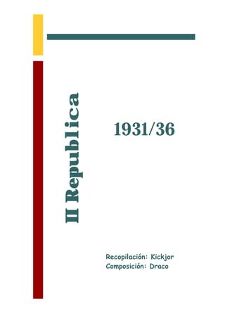 II Republica


                 1931/36




               Recopilación: Kickjor
               Composición: Draco
 