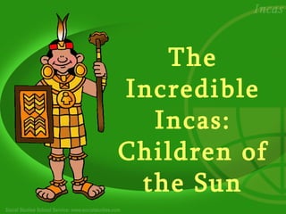 The Incredible Incas: Children of the Sun 