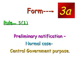 Form--- - Rule …  5(1) Preliminary notification – Normal case-  Central Government purpose. 3a 