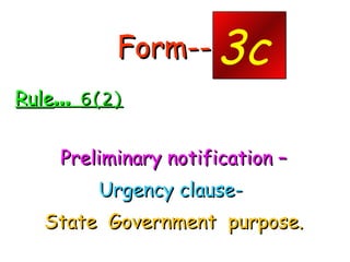 Form--- - <ul><li>Rule …  6(2) </li></ul><ul><li>Preliminary notification – </li></ul><ul><li>Urgency clause-  </li></ul><...