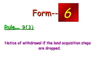 Form--- - <ul><li>Rule …  9(3) </li></ul><ul><li>Notice of withdrawal if the land acquisition steps are dropped. </li></ul...