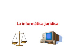 La informática jurídica 