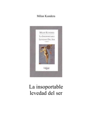 Milan Kundera




La insoportable
levedad del ser
 