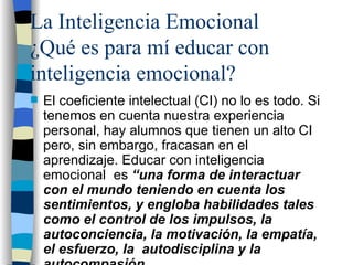 La Inteligencia Emocional ¿Qué es para mí educar con inteligencia emocional? ,[object Object]
