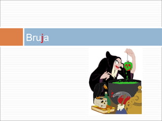 Bru j a 