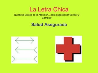 La Letra Chica Salud Asegurada Quiebres Sutiles de la Atención…para sugestionar Vender y Comprar 