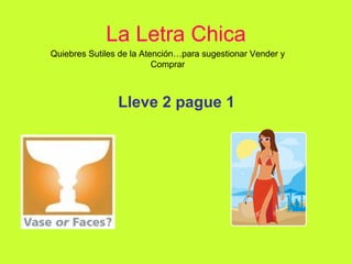 La Letra Chica Lleve 2 pague 1 Quiebres Sutiles de la Atención…para sugestionar Vender y Comprar 