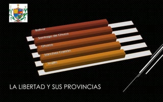 LA LIBERTAD Y SUS PROVINCIAS
 
