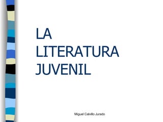 LA LITERATURA  JUVENIL 