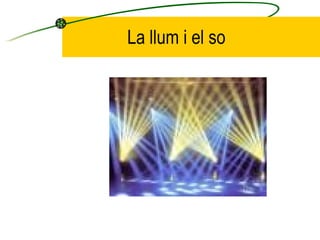 La llum i el so 