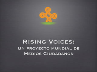 Rising Voices:
Un proyecto mundial de
  Medios Ciudadanos