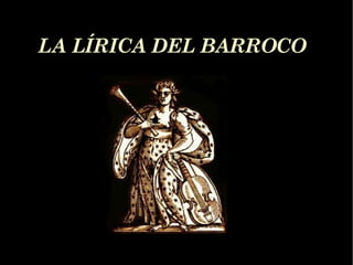 LA LÍRICA DEL BARROCO 