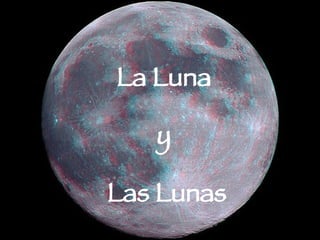 La Luna  y  Las Lunas 