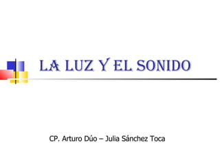 La luz y el sonido CP. Arturo Dúo – Julia Sánchez Toca 